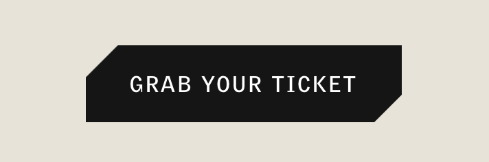 Black button with snipped corners at the upper-left and lower-right that reads ‘Grab your ticket.’