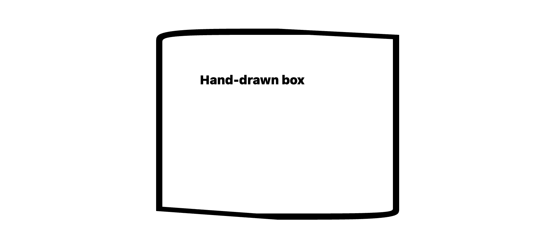 Solid white rectangular box with thick, black borders that look hand-drawn.